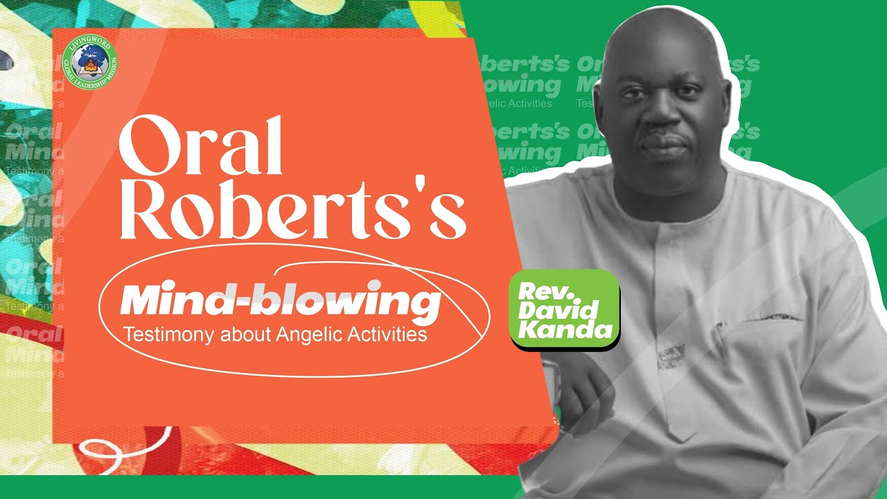 ORAL ROBERTS'S MIND-BLOWING TESTIMONY ABOUT ANGELIC ACTIVITIES BY REV. DAVID KANDA