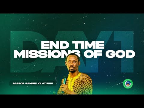 END TIME MISSIONS OF GOD - PASTOR SAMUEL OLATUNBI
